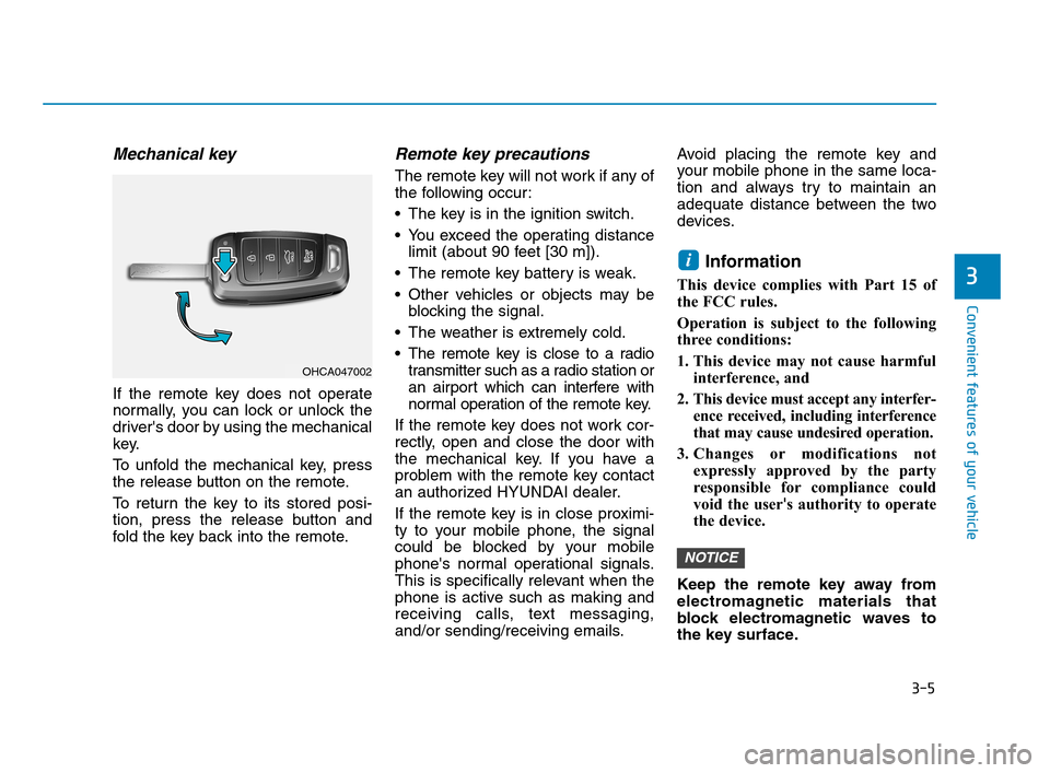 Hyundai Accent 2020 Owners Manual 3-5
Convenient features of your vehicle
Mechanical key 
If the remote key does not operate
normally, you can lock or unlock the
drivers door by using the mechanical
key.
To unfold the mechanical key,
