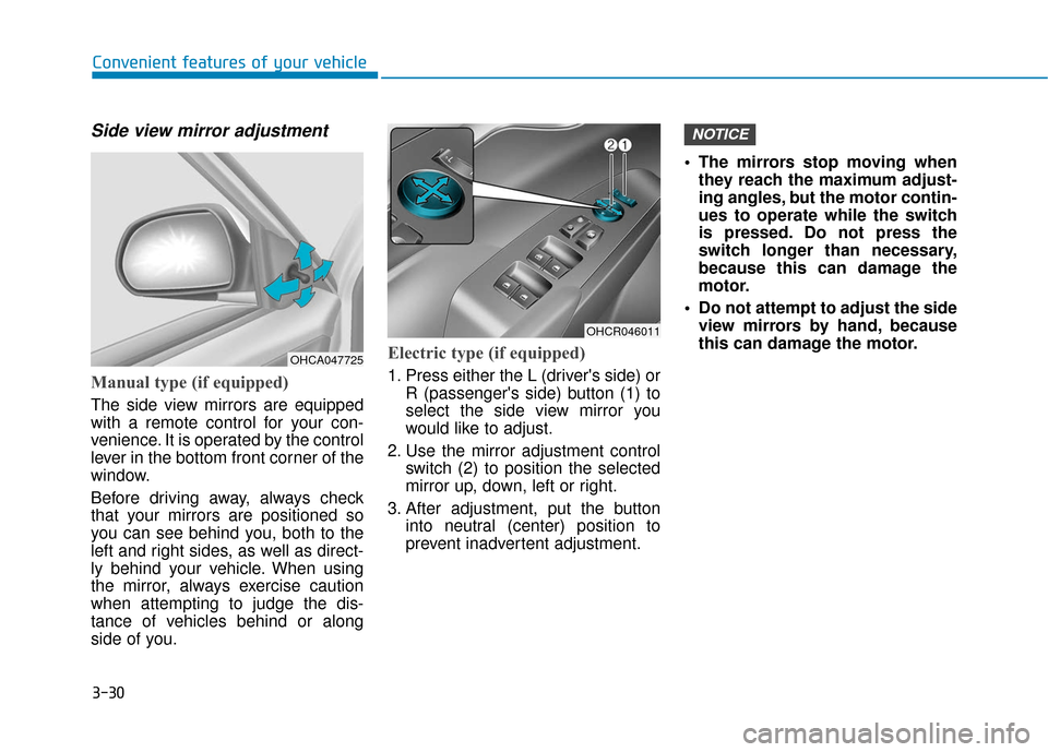 Hyundai Accent 2019 Owners Manual 3-30
Convenient features of your vehicle
Side view mirror adjustment
Manual type (if equipped)
The side view mirrors are equipped
with a remote control for your con-
venience. It is operated by the co Hyundai Accent 2019 Owners Manual 3-30
Convenient features of your vehicle
Side view mirror adjustment
Manual type (if equipped)
The side view mirrors are equipped
with a remote control for your con-
venience. It is operated by the co