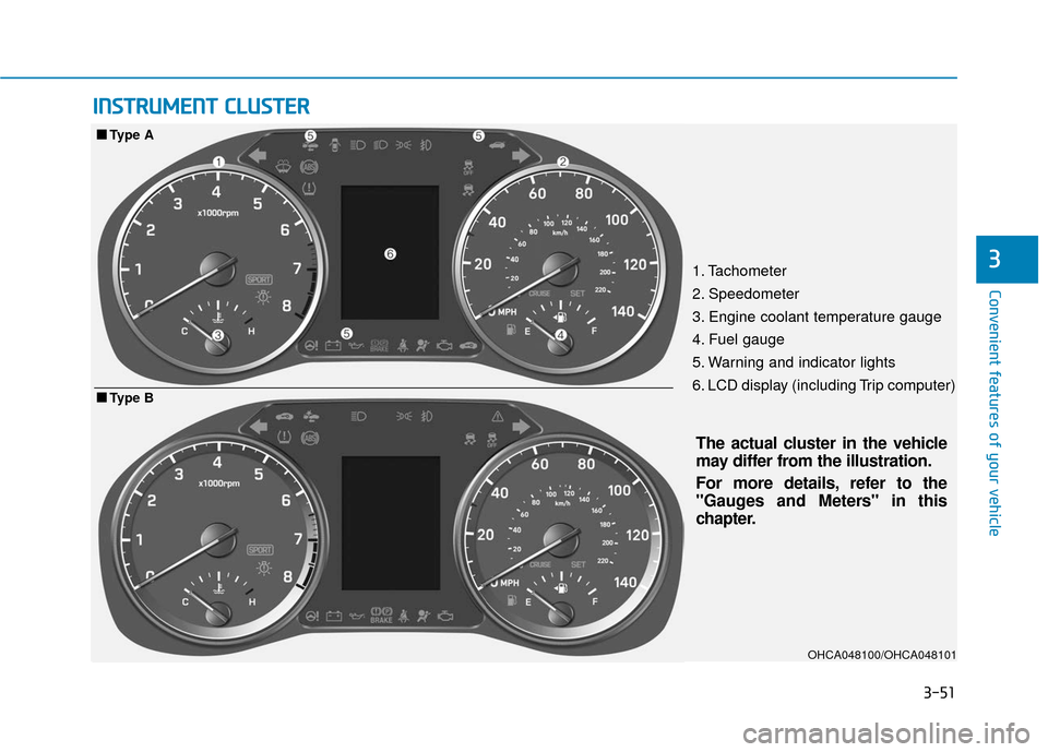 Hyundai Accent 2019 Owners Manual 3-51
Convenient features of your vehicle
3
I
IN
N S
ST
T R
R U
U M
M E
EN
N T
T
C
C L
LU
U S
ST
T E
ER
R
1. Tachometer
2. Speedometer
3. Engine coolant temperature gauge
4. Fuel gauge
5. Warning an Hyundai Accent 2019 Owners Manual 3-51
Convenient features of your vehicle
3
I
IN
N S
ST
T R
R U
U M
M E
EN
N T
T
C
C L
LU
U S
ST
T E
ER
R
1. Tachometer
2. Speedometer
3. Engine coolant temperature gauge
4. Fuel gauge
5. Warning an