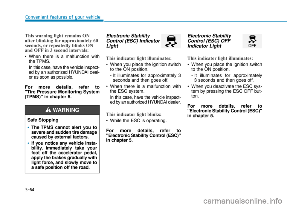 Hyundai Accent 2019  Owners Manual 3-64
Convenient features of your vehicle
This warning light remains ON
after blinking for approximately 60
seconds, or repeatedly blinks ON
and OFF in 3 second intervals:
 When there is a malfunction 