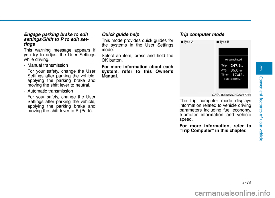 Hyundai Accent 2019  Owners Manual 3-73
Convenient features of your vehicle
3
Engage parking brake to editsettings/Shift to P to edit set-tings
This warning message appears if
you try to adjust the User Settings
while driving.
- Manual