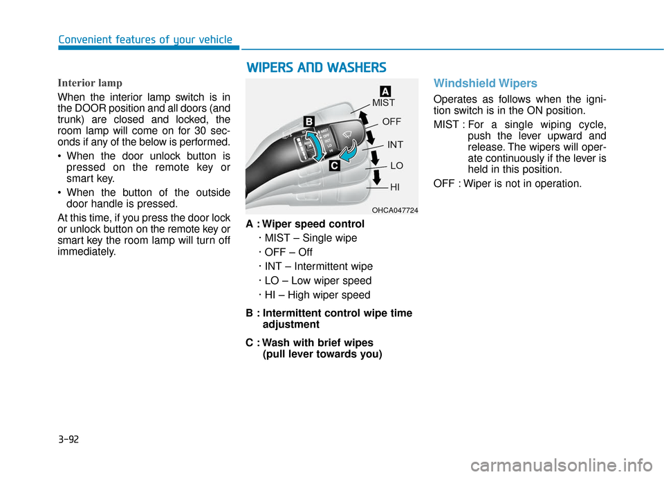 Hyundai Accent 2019  Owners Manual 3-92
Convenient features of your vehicle
Interior lamp
When the interior lamp switch is in
the DOOR position and all doors (and
trunk) are closed and locked, the
room lamp will come on for 30 sec-
ond