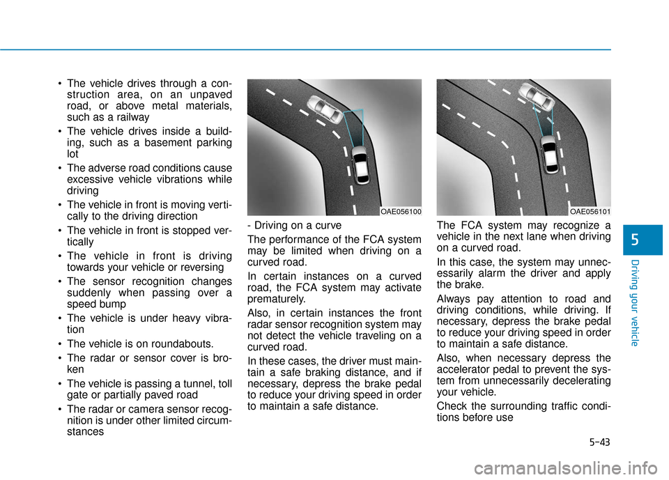 Hyundai Accent 2019 Owners Guide 5-43
Driving your vehicle
5
The vehicle drives through a con-struction area, on an unpaved
road, or above metal materials,
such as a railway
The vehicle drives inside a build- ing, such as a basemen Hyundai Accent 2019 Owners Guide 5-43
Driving your vehicle
5
The vehicle drives through a con-struction area, on an unpaved
road, or above metal materials,
such as a railway
The vehicle drives inside a build- ing, such as a basemen