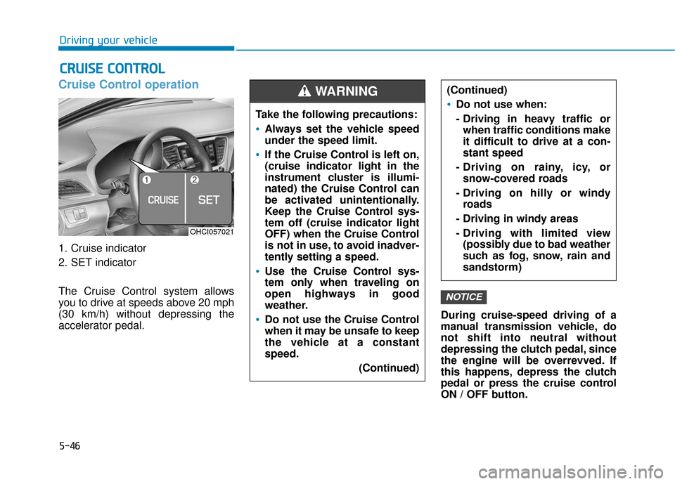 Hyundai Accent 2019 Owners Manual 5-46
Driving your vehicle
Cruise Control operation
1. Cruise indicator
2. SET indicator
The Cruise Control system allows
you to drive at speeds above 20 mph
(30 km/h) without depressing the
accelerato Hyundai Accent 2019 Owners Manual 5-46
Driving your vehicle
Cruise Control operation
1. Cruise indicator
2. SET indicator
The Cruise Control system allows
you to drive at speeds above 20 mph
(30 km/h) without depressing the
accelerato