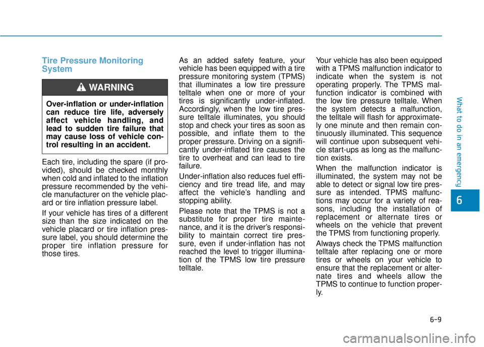 Hyundai Accent 2019 Owners Manual 6-9
What to do in an emergency
6
Tire Pressure Monitoring
System
Each tire, including the spare (if pro-
vided), should be checked monthly
when cold and inflated to the inflation
pressure recommended Hyundai Accent 2019 Owners Manual 6-9
What to do in an emergency
6
Tire Pressure Monitoring
System
Each tire, including the spare (if pro-
vided), should be checked monthly
when cold and inflated to the inflation
pressure recommended