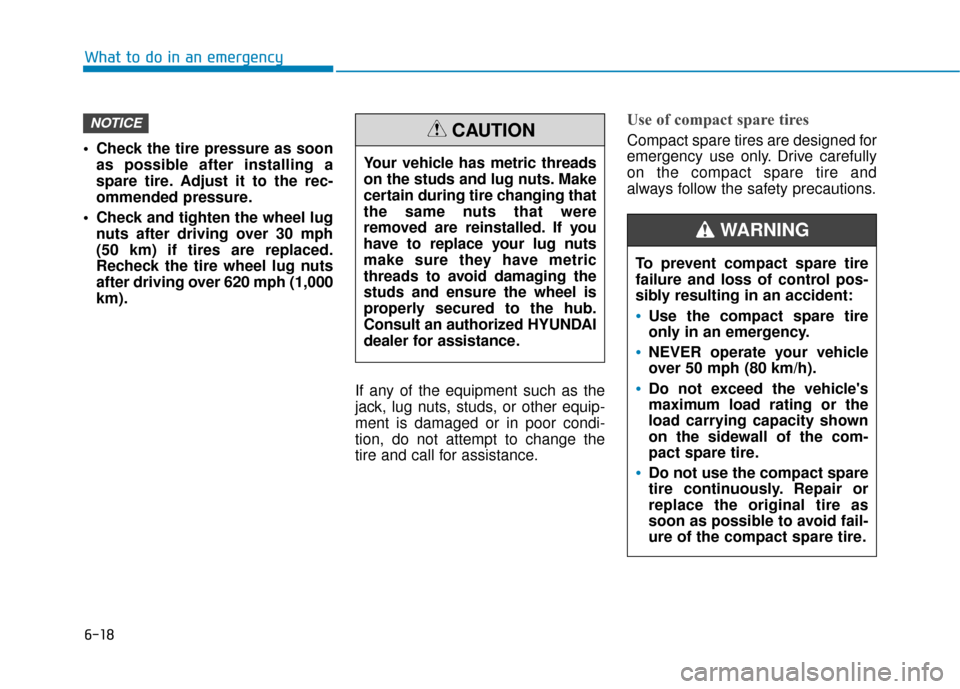 Hyundai Accent 2019 Owners Manual 6-18
What to do in an emergency
Check the tire pressure as soon as possible after installing a
spare tire. Adjust it to the rec-
ommended pressure.
Check and tighten the wheel lug nuts after driving Hyundai Accent 2019 Owners Manual 6-18
What to do in an emergency
Check the tire pressure as soon as possible after installing a
spare tire. Adjust it to the rec-
ommended pressure.
Check and tighten the wheel lug nuts after driving