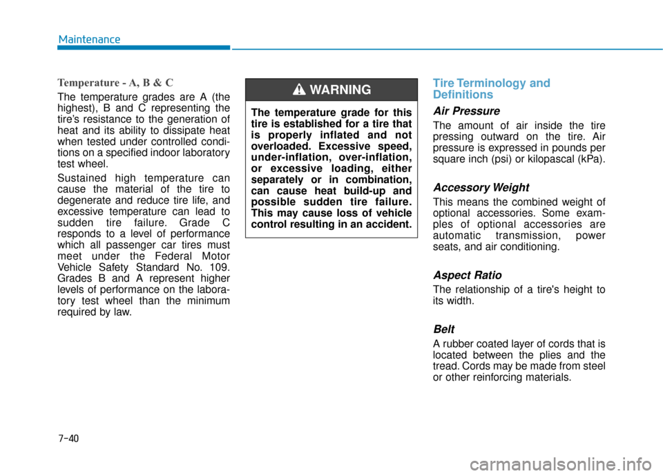 Hyundai Accent 2019 Service Manual 7-40
Maintenance
Temperature - A, B & C
The temperature grades are A (the
highest), B and C representing the
tire’s resistance to the generation of
heat and its ability to dissipate heat
when tested