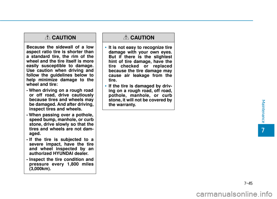 Hyundai Accent 2019 Owners Manual 7-45
7
Maintenance
Because the sidewall of a low
aspect ratio tire is shorter than
a standard tire, the rim of the
wheel and the tire itself is more
easily susceptible to damage.
Use caution when driv Hyundai Accent 2019 Owners Manual 7-45
7
Maintenance
Because the sidewall of a low
aspect ratio tire is shorter than
a standard tire, the rim of the
wheel and the tire itself is more
easily susceptible to damage.
Use caution when driv