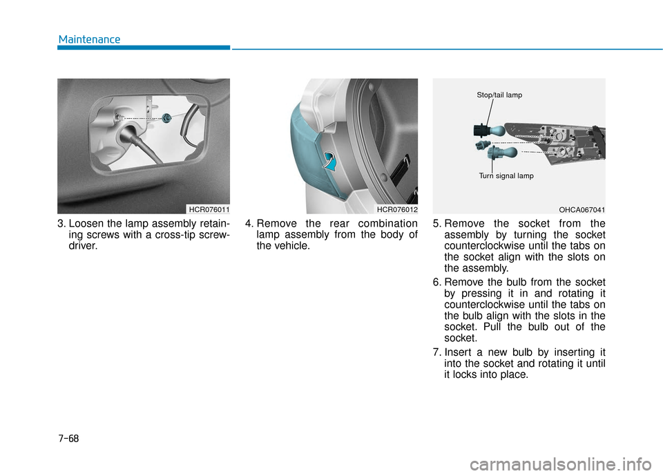 Hyundai Accent 2019 Owners Manual 7-68
Maintenance
3. Loosen the lamp assembly retain- ing screws with a cross-tip screw-
driver. 4. Remove the rear combination
lamp assembly from the body of
the vehicle. 5. Remove the socket from the Hyundai Accent 2019 Owners Manual 7-68
Maintenance
3. Loosen the lamp assembly retain- ing screws with a cross-tip screw-
driver. 4. Remove the rear combination
lamp assembly from the body of
the vehicle. 5. Remove the socket from the