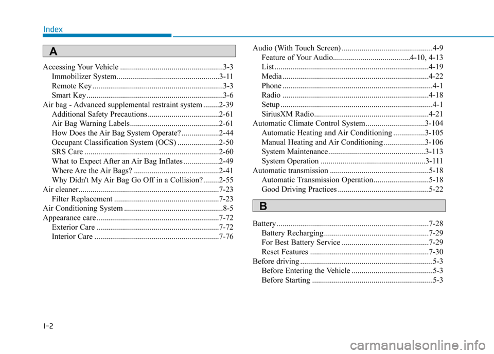 Hyundai Accent 2019  Owners Manual I-2
Accessing Your Vehicle ....................................................3-3Immobilizer System....................................................3-\
11
Remote Key ..............................