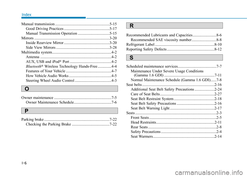 Hyundai Accent 2019 Owners Manual I-6
Manual transmission .......................................................5-15Good Driving Practices ..............................................5-17
Manual Transmission Operation ............. Hyundai Accent 2019 Owners Manual I-6
Manual transmission .......................................................5-15Good Driving Practices ..............................................5-17
Manual Transmission Operation .............