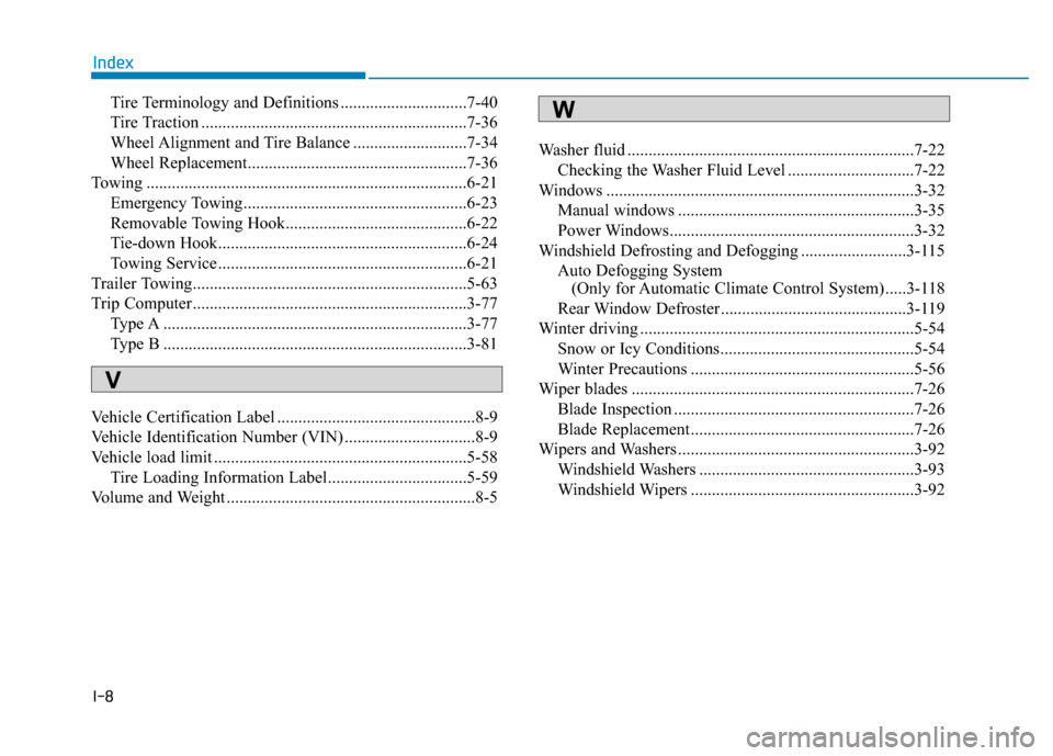 Hyundai Accent 2019  Owners Manual I-8
Tire Terminology and Definitions ..............................7-40
Tire Traction ...............................................................7-36
Wheel Alignment and Tire Balance .............