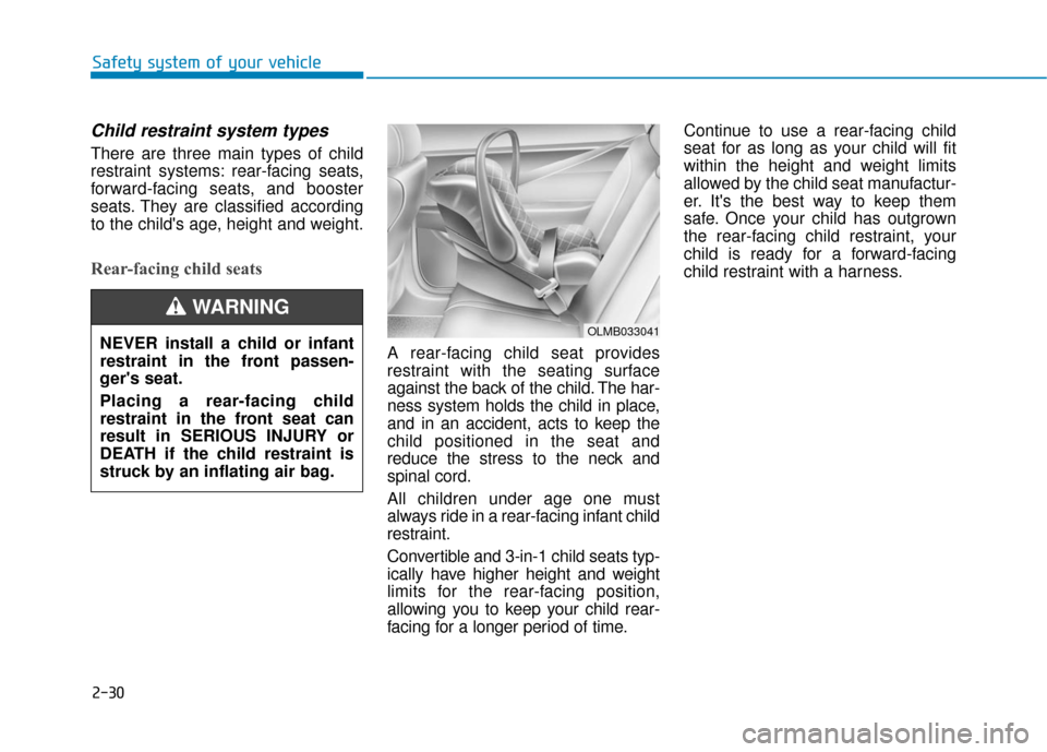 Hyundai Accent 2019  Owners Manual 2-30
Safety system of your vehicle
Child restraint system types 
There are three main types of child
restraint systems: rear-facing seats,
forward-facing seats, and booster
seats. They are classified 