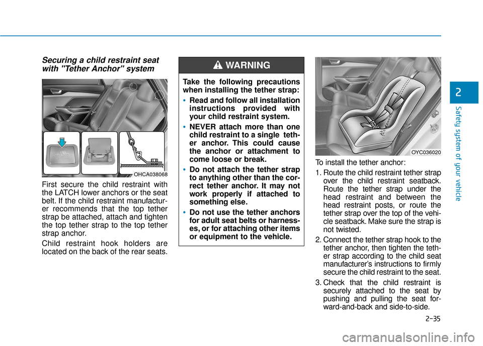 Hyundai Accent 2019 Workshop Manual 2-35
Safety system of your vehicle
2
Securing a child restraint seatwith "Tether Anchor" system
First secure the child restraint with
the LATCH lower anchors or the seat
belt. If the child restraint Hyundai Accent 2019 Workshop Manual 2-35
Safety system of your vehicle
2
Securing a child restraint seatwith "Tether Anchor" system
First secure the child restraint with
the LATCH lower anchors or the seat
belt. If the child restraint