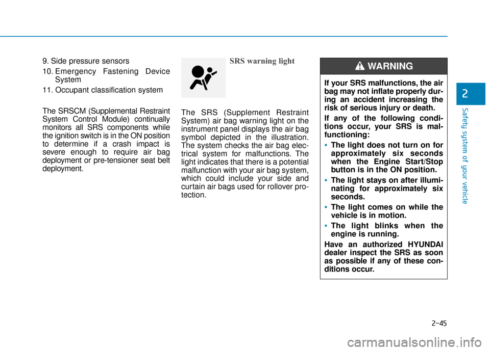 Hyundai Accent 2019  Owners Manual 2-45
Safety system of your vehicle
2
9. Side pressure sensors
10. Emergency Fastening DeviceSystem
11. Occupant classification system
The SRSCM (Supplemental Restraint
System Control Module) continual