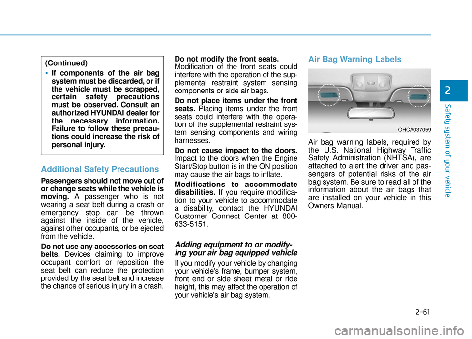 Hyundai Accent 2019 Manual PDF 2-61
Safety system of your vehicle
2
Additional Safety Precautions
Passengers should not move out of
or change seats while the vehicle is
moving.A passenger who is not
wearing a seat belt during a cr Hyundai Accent 2019 Manual PDF 2-61
Safety system of your vehicle
2
Additional Safety Precautions
Passengers should not move out of
or change seats while the vehicle is
moving.A passenger who is not
wearing a seat belt during a cr