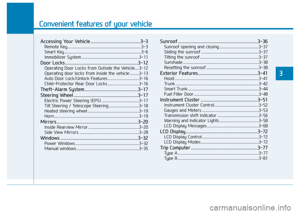 Hyundai Accent 2019  Owners Manual Convenient features of your vehicle
Accessing Your Vehicle .........................................3-3
Remote Key........................................................................\
.3-3
Smart K