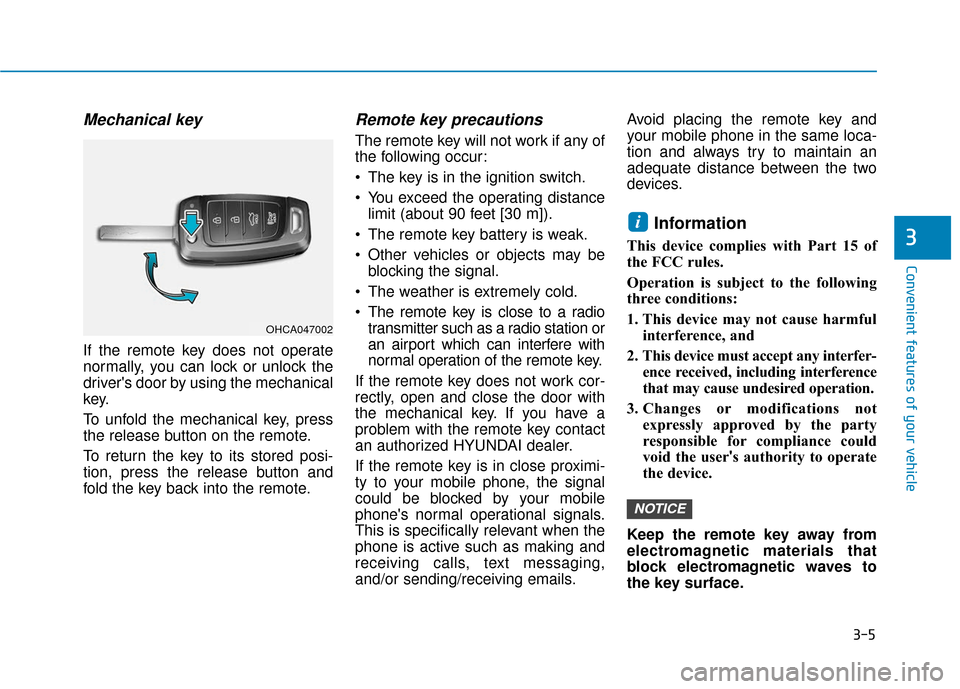 Hyundai Accent 2019  Owners Manual 3-5
Convenient features of your vehicle
Mechanical key 
If the remote key does not operate
normally, you can lock or unlock the
drivers door by using the mechanical
key.
To unfold the mechanical key,