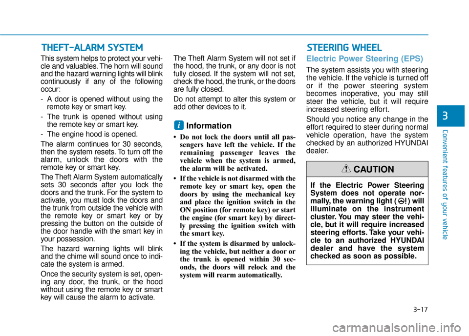 Hyundai Accent 2019 Owners Manual 3-17
Convenient features of your vehicle
3
This system helps to protect your vehi-
cle and valuables. The horn will sound
and the hazard warning lights will blink
continuously if any of the following
Hyundai Accent 2019 Owners Manual 3-17
Convenient features of your vehicle
3
This system helps to protect your vehi-
cle and valuables. The horn will sound
and the hazard warning lights will blink
continuously if any of the following