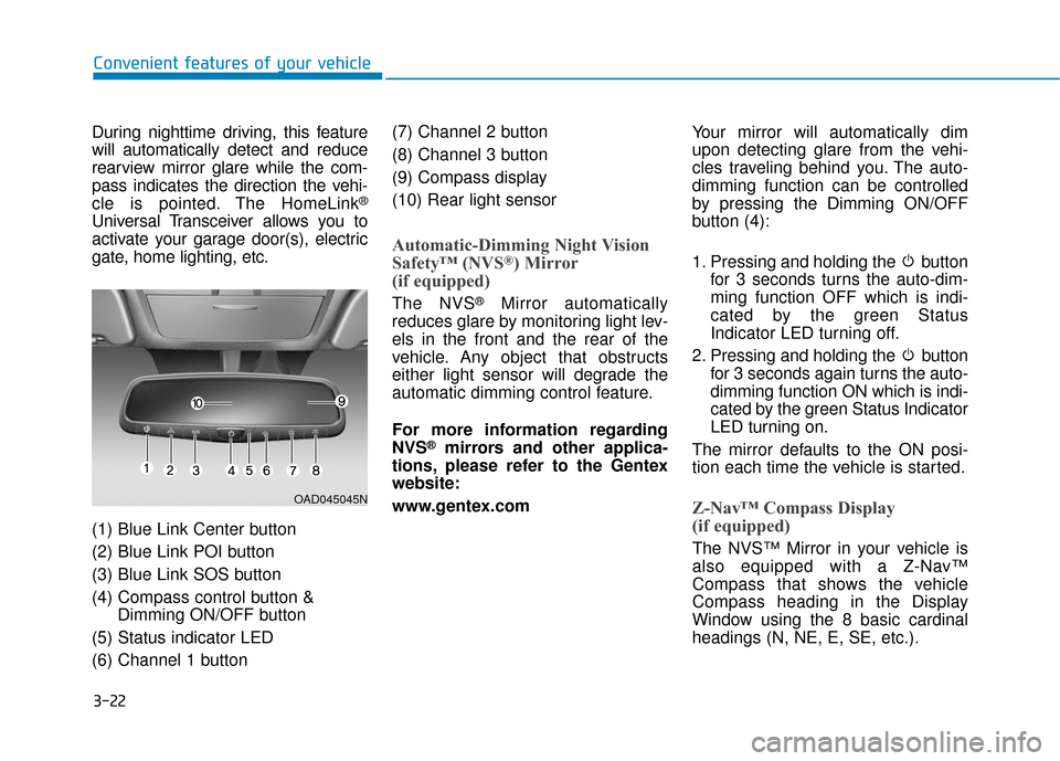 Hyundai Accent 2019 User Guide 3-22
Convenient features of your vehicle
During nighttime driving, this feature
will automatically detect and reduce
rearview mirror glare while the com-
pass indicates the direction the vehi-
cle is Hyundai Accent 2019 User Guide 3-22
Convenient features of your vehicle
During nighttime driving, this feature
will automatically detect and reduce
rearview mirror glare while the com-
pass indicates the direction the vehi-
cle is