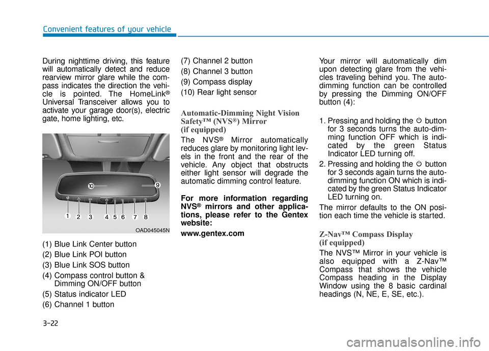 Hyundai Accent 2019  Owners Manual 3-22
Convenient features of your vehicle
During nighttime driving, this feature
will automatically detect and reduce
rearview mirror glare while the com-
pass indicates the direction the vehi-
cle is 