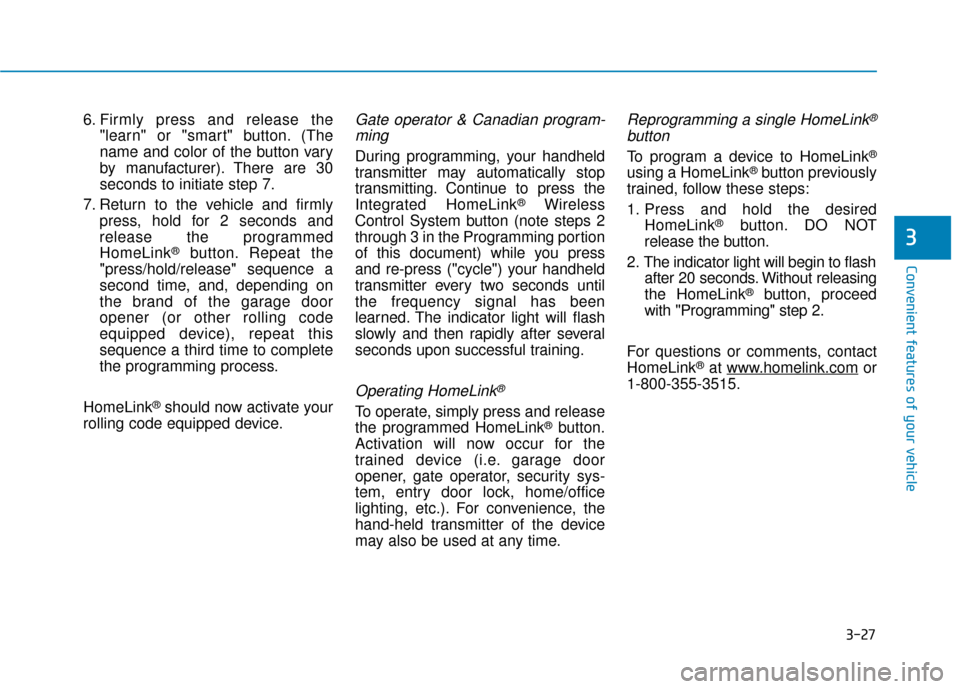 Hyundai Accent 2018  Owners Manual 3-27
Convenient features of your vehicle
3
6. Firmly press and release the"learn" or "smart" button. (The
name and color of the button vary
by manufacturer). There are 30
seconds to initiate step 7.
7