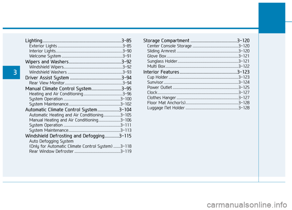 Hyundai Accent 2018  Owners Manual Lighting..................................................................3-85
Exterior Lights .................................................................3-85
Interior Lights....................