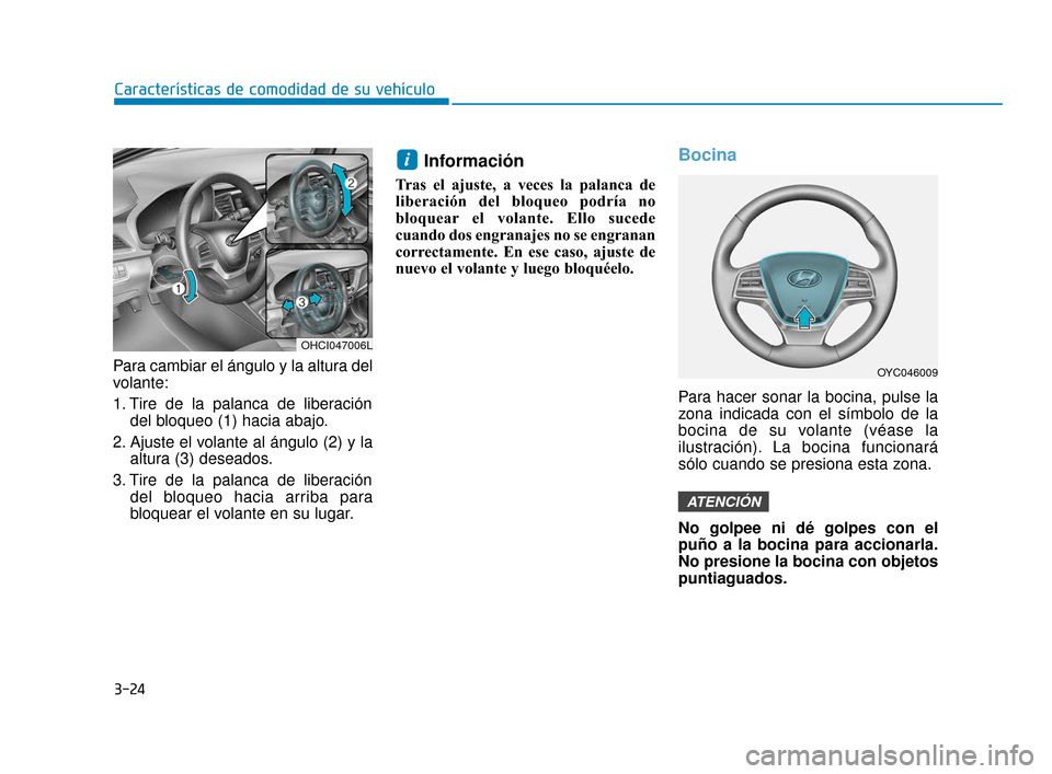 Hyundai Accent 2018  Manual del propietario (in Spanish) 3-24
Características de comodidad de su vehículo
Para cambiar el ángulo y la altura del
volante:
1. Tire de la palanca de liberacióndel bloqueo (1) hacia abajo.
2. Ajuste el volante al ángulo (2)