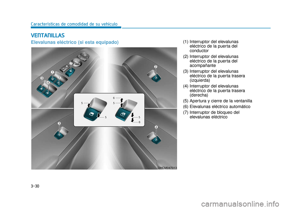 Hyundai Accent 2018  Manual del propietario (in Spanish) 3-30
Características de comodidad de su vehículo
(1) Interruptor del elevalunaseléctrico de la puerta del
conductor
(2) Interruptor del elevalunas eléctrico de la puerta del
acompañante
(3) Inter