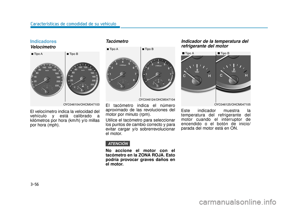 Hyundai Accent 2018 Manual del propietario (in Spanish) 3-56
Características de comodidad de su vehículo
Indicadores
Velocímetro
El velocímetro indica la velocidad del
vehículo y está calibrado a
kilómetros por hora (km/h) y/o millas
por hora (mph). Hyundai Accent 2018 Manual del propietario (in Spanish) 3-56
Características de comodidad de su vehículo
Indicadores
Velocímetro
El velocímetro indica la velocidad del
vehículo y está calibrado a
kilómetros por hora (km/h) y/o millas
por hora (mph).