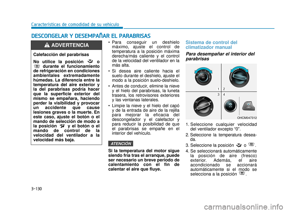 Hyundai Accent 2018 Manual del propietario (in Spanish) 3-130
Características de comodidad de su vehículo
D
DE
ES
SC
C O
O N
NG
GE
EL
LA
A R
R
Y
Y
D
D E
ES
SE
E M
M P
PA
A Ñ
Ñ A
AR
R
E
E L
L
P
P A
A R
RA
A B
BR
RI
IS
S A
A S
S
Para conseguir Hyundai Accent 2018 Manual del propietario (in Spanish) 3-130
Características de comodidad de su vehículo
D
DE
ES
SC
C O
O N
NG
GE
EL
LA
A R
R
Y
Y
D
D E
ES
SE
E M
M P
PA
A Ñ
Ñ A
AR
R
E
E L
L
P
P A
A R
RA
A B
BR
RI
IS
S A
A S
S
Para conseguir
