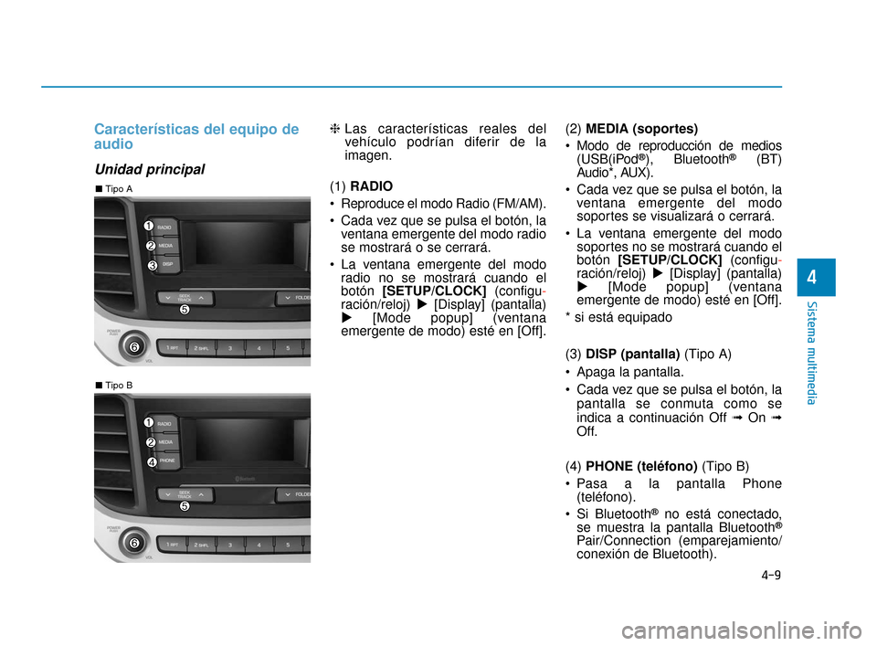 Hyundai Accent 2018 Manual del propietario (in Spanish) 4-9
Sistema multimedia
4
Características del equipo de
audio
Unidad principal
❈Las características reales del
vehículo podrían diferir de la
imagen.
(1) RADIO
Reproduce el modo Radio (FM/AM).
Hyundai Accent 2018 Manual del propietario (in Spanish) 4-9
Sistema multimedia
4
Características del equipo de
audio
Unidad principal
❈Las características reales del
vehículo podrían diferir de la
imagen.
(1) RADIO
Reproduce el modo Radio (FM/AM).
