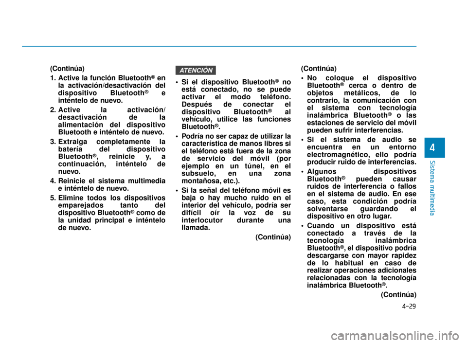 Hyundai Accent 2018  Manual del propietario (in Spanish) 4-29
Sistema multimedia
4
(Continúa)
1. Active la función Bluetooth
®en
la activación/desactivación del
dispositivo Bluetooth
®e
inténtelo de nuevo.
2. Active la activación/ desactivación de 