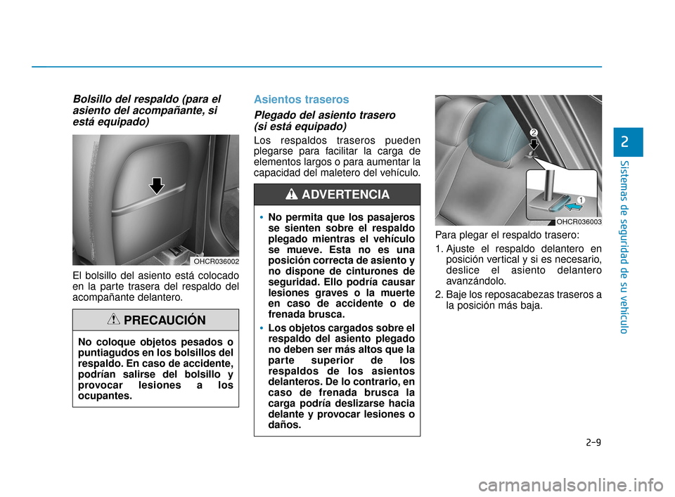 Hyundai Accent 2018  Manual del propietario (in Spanish) 2-9
Sistemas de seguridad de su vehículo
2
Bolsillo del respaldo (para elasiento del acompañante, siestá equipado)
El bolsillo del asiento está colocado
en la parte trasera del respaldo del
acompa