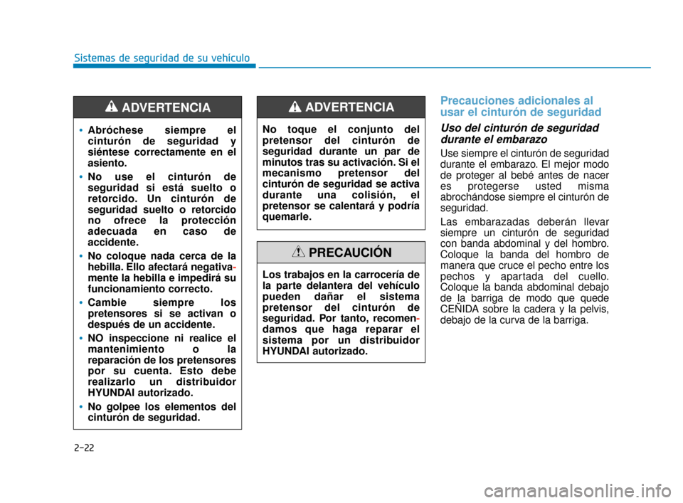 Hyundai Accent 2018 Manual del propietario (in Spanish) 2-22
Sistemas de seguridad de su vehículo
Precauciones adicionales al
usar el cinturón de seguridad
Uso del cinturón de seguridaddurante el embarazo
Use siempre el cinturón de seguridad
durante el Hyundai Accent 2018 Manual del propietario (in Spanish) 2-22
Sistemas de seguridad de su vehículo
Precauciones adicionales al
usar el cinturón de seguridad
Uso del cinturón de seguridaddurante el embarazo
Use siempre el cinturón de seguridad
durante el