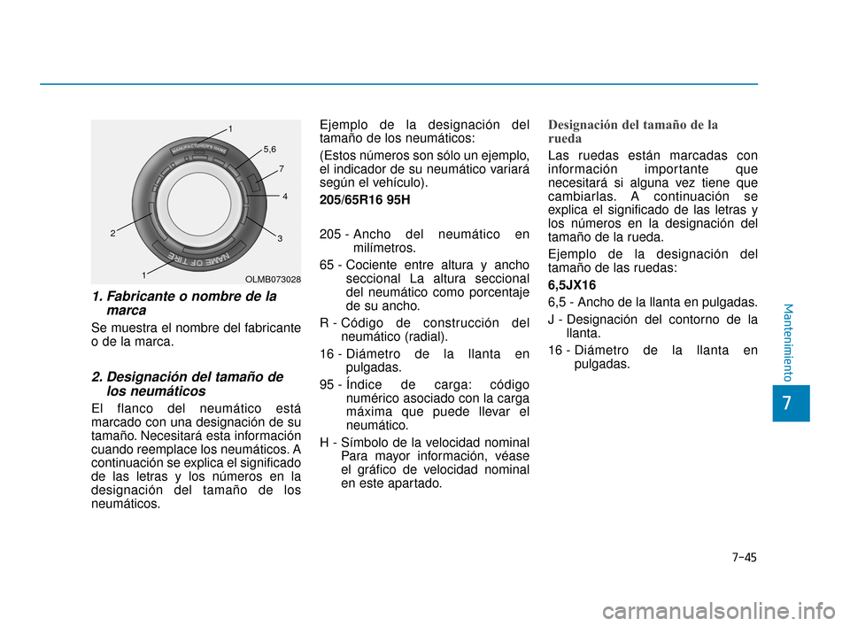 Hyundai Accent 2018  Manual del propietario (in Spanish) 7-45
7
Mantenimiento1. Fabricante o nombre de lamarca   
Se muestra el nombre del fabricante
o de la marca.
2. Designación del tamaño delos neumáticos 
El flanco del neumático está
marcado con un