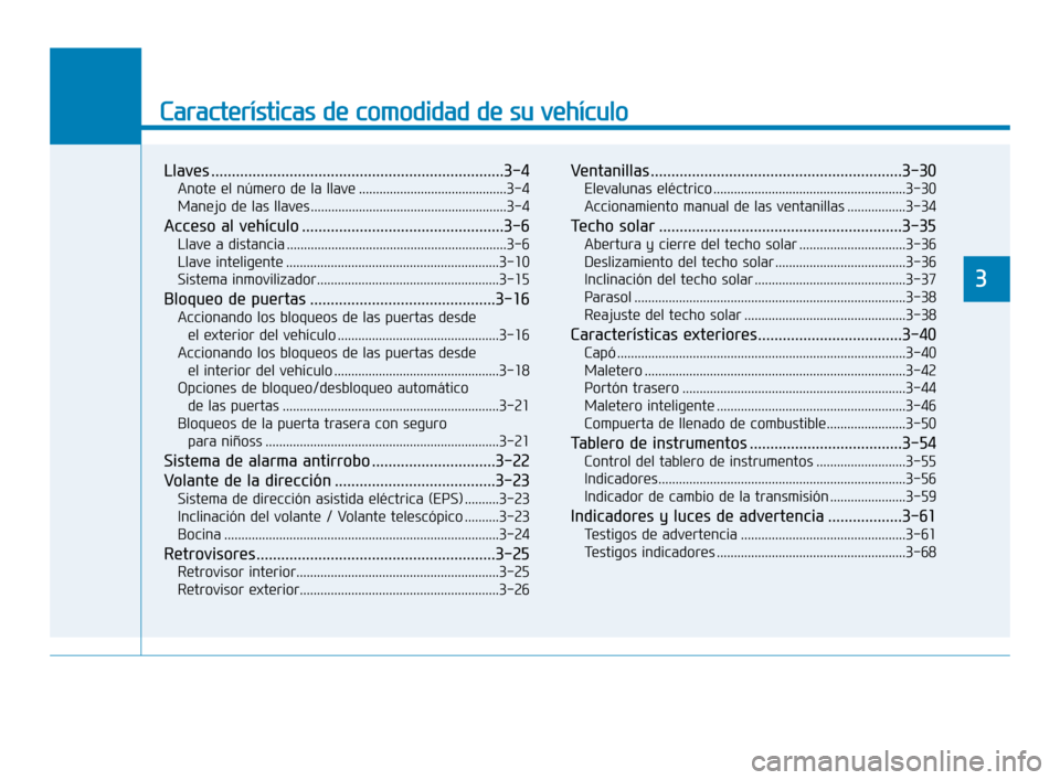 Hyundai Accent 2018  Manual del propietario (in Spanish) Características de comodidad de su vehículo
3
Llaves .......................................................................3\
-4
Anote el número de la llave .......................................