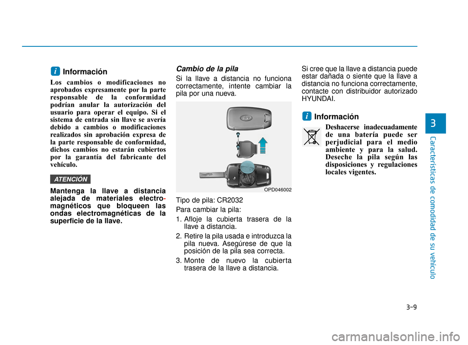 Hyundai Accent 2018 Manual del propietario (in Spanish) 3-9
Características de comodidad de su vehículo
3
Información
Los cambios o modificaciones no
aprobados expresamente por la parte
responsable de la conformidad
podrían anular la autorización del
Hyundai Accent 2018 Manual del propietario (in Spanish) 3-9
Características de comodidad de su vehículo
3
Información
Los cambios o modificaciones no
aprobados expresamente por la parte
responsable de la conformidad
podrían anular la autorización del