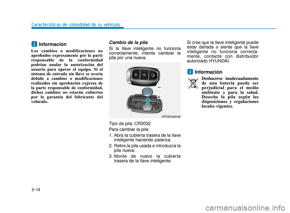 Hyundai Accent 2018  Manual del propietario (in Spanish) 3-14
Características de comodidad de su vehículo
Información 
Los cambios o modificaciones no
aprobados expresamente por la parte
responsable de la conformidad
podrían anular la autorización del
