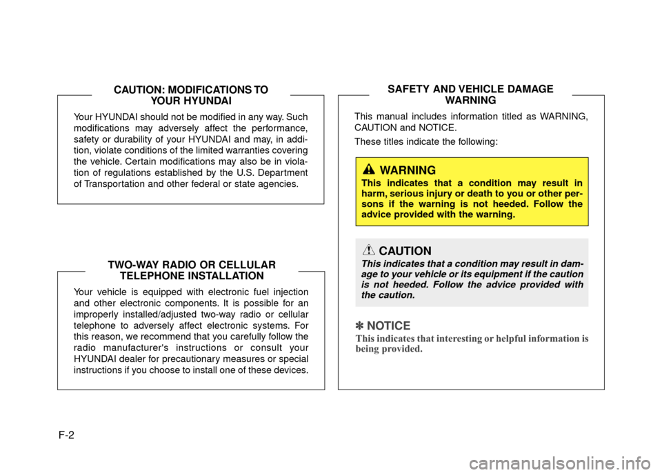 Hyundai Accent 2017 Owners Manual F-2
Your HYUNDAI should not be modified in any way. Such
modifications may adversely affect the performance,
safety or durability of your HYUNDAI and may, in addi-
tion, violate conditions of the limi Hyundai Accent 2017 Owners Manual F-2
Your HYUNDAI should not be modified in any way. Such
modifications may adversely affect the performance,
safety or durability of your HYUNDAI and may, in addi-
tion, violate conditions of the limi