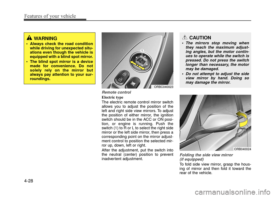 Hyundai Accent 2017 Owners Manual Features of your vehicle
4-28
Remote control
Electric type
The electric remote control mirror switch
allows you to adjust the position of the
left and right side view mirrors. To adjust
the position o Hyundai Accent 2017 Owners Manual Features of your vehicle
4-28
Remote control
Electric type
The electric remote control mirror switch
allows you to adjust the position of the
left and right side view mirrors. To adjust
the position o
