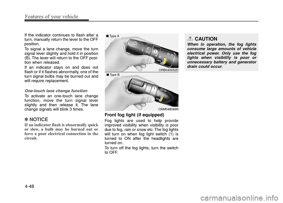 Hyundai Accent 2017 Owners Manual Features of your vehicle
4-48
If the indicator continues to flash after a
turn, manually return the lever to the OFF
position.
To signal a lane change, move the turn
signal lever slightly and hold it Hyundai Accent 2017 Owners Manual Features of your vehicle
4-48
If the indicator continues to flash after a
turn, manually return the lever to the OFF
position.
To signal a lane change, move the turn
signal lever slightly and hold it