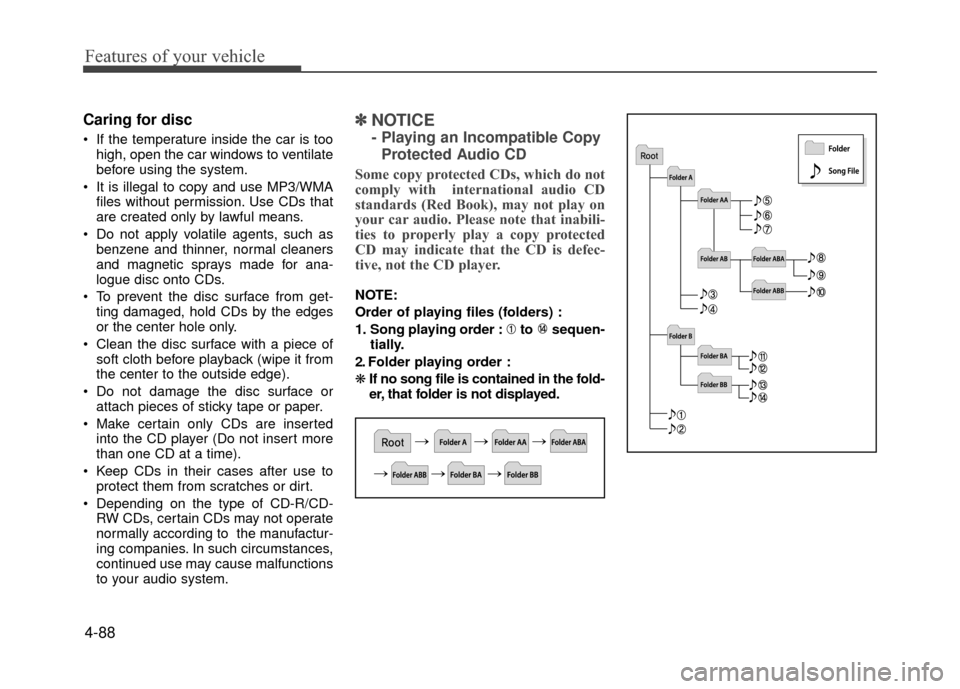 Hyundai Accent 2017 Owners Manual Features of your vehicle
4-88
Caring for disc
If the temperature inside the car is toohigh, open the car windows to ventilate
before using the system.
It is illegal to copy and use MP3/WMA files wit Hyundai Accent 2017 Owners Manual Features of your vehicle
4-88
Caring for disc
If the temperature inside the car is toohigh, open the car windows to ventilate
before using the system.
It is illegal to copy and use MP3/WMA files wit