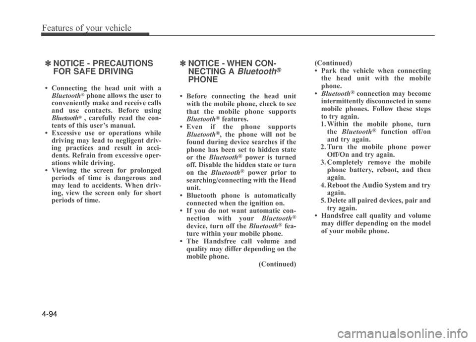 Hyundai Accent 2017 Owners Manual Features of your vehicle
4-94
✽
✽NOTICE - PRECAUTIONS
FOR SAFE DRIVING
• Connecting the head unit with a
Bluetooth®phone allows the user to
conveniently make and receive calls
and use contacts. Hyundai Accent 2017 Owners Manual Features of your vehicle
4-94
✽
✽NOTICE - PRECAUTIONS
FOR SAFE DRIVING
• Connecting the head unit with a
Bluetooth®phone allows the user to
conveniently make and receive calls
and use contacts.