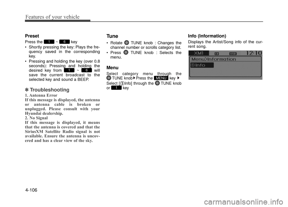 Hyundai Accent 2017 Owners Manual Features of your vehicle
4-106
Preset
Press the ~ key
Shortly pressing the key: Plays the fre-quency saved in the corresponding
key.
Pressing and holding the key (over 0.8 seconds): Pressing and hol Hyundai Accent 2017 Owners Manual Features of your vehicle
4-106
Preset
Press the ~ key
Shortly pressing the key: Plays the fre-quency saved in the corresponding
key.
Pressing and holding the key (over 0.8 seconds): Pressing and hol