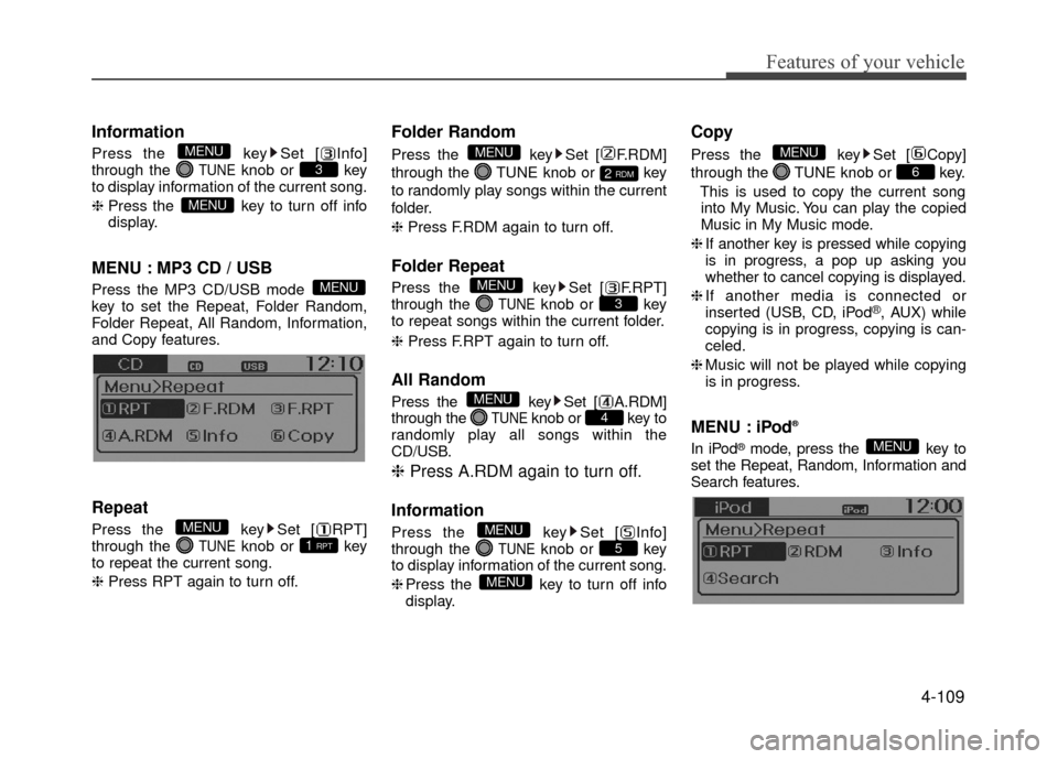 Hyundai Accent 2017  Owners Manual 4-109
Features of your vehicle
Information
Press the  key Set [ Info]
through the TUNEknob or  key
to display information of the current song.
❈ Press the  key to turn off info
display.
MENU : MP3 C