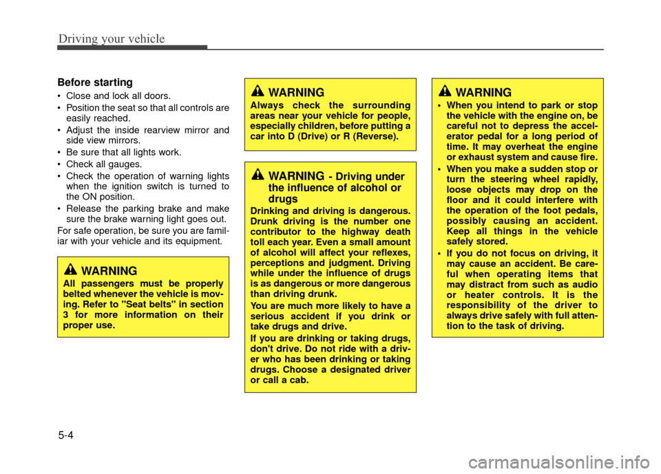 Hyundai Accent 2017 Owners Manual Driving your vehicle
5-4
Before starting
Close and lock all doors.
Position the seat so that all controls areeasily reached.
Adjust the inside rearview mirror and side view mirrors.
Be sure that Hyundai Accent 2017 Owners Manual Driving your vehicle
5-4
Before starting
Close and lock all doors.
Position the seat so that all controls areeasily reached.
Adjust the inside rearview mirror and side view mirrors.
Be sure that