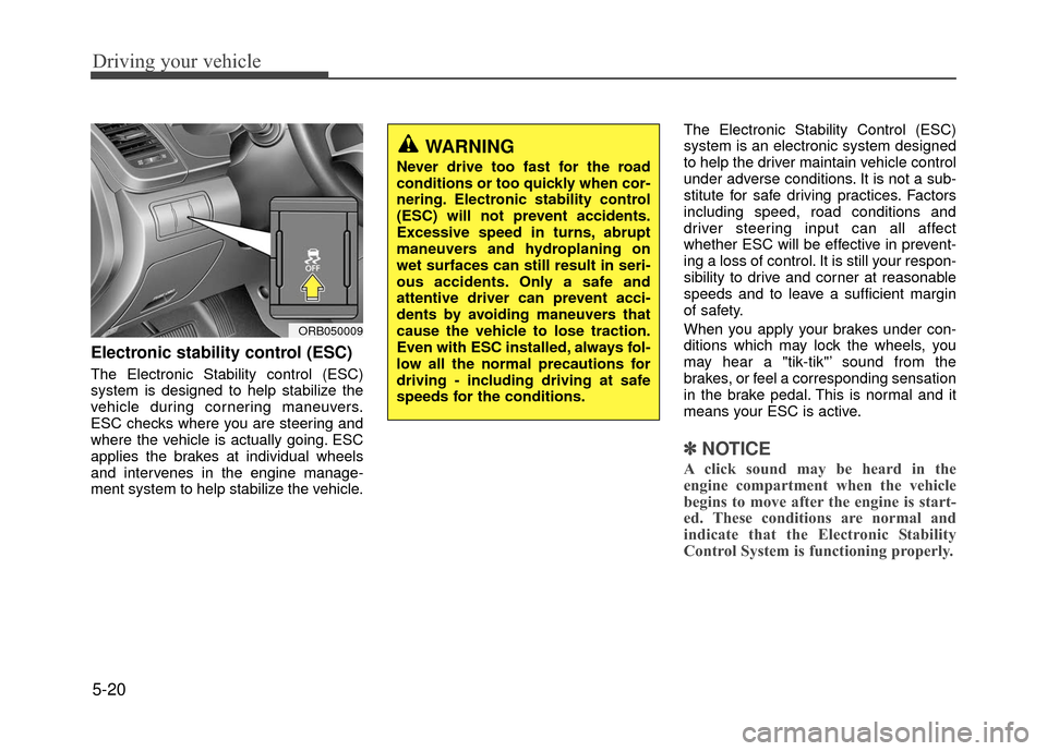 Hyundai Accent 2017  Owners Manual Driving your vehicle
5-20
Electronic stability control (ESC)
The Electronic Stability control (ESC)
system is designed to help stabilize the
vehicle during cornering maneuvers.
ESC checks where you ar