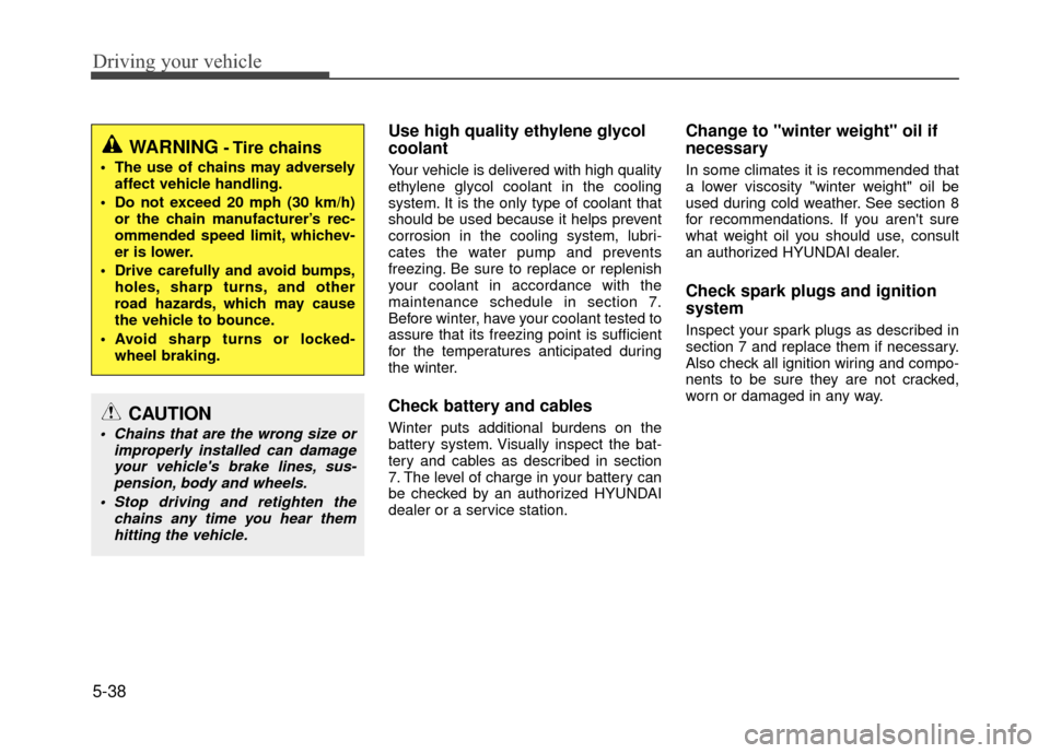 Hyundai Accent 2017 Owners Manual Driving your vehicle
5-38
Use high quality ethylene glycol
coolant
Your vehicle is delivered with high quality
ethylene glycol coolant in the cooling
system. It is the only type of coolant that
should Hyundai Accent 2017 Owners Manual Driving your vehicle
5-38
Use high quality ethylene glycol
coolant
Your vehicle is delivered with high quality
ethylene glycol coolant in the cooling
system. It is the only type of coolant that
should