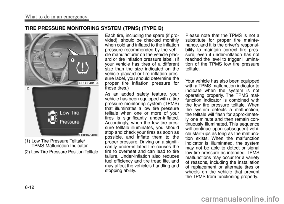 Hyundai Accent 2017 Owners Manual What to do in an emergency
6-12
TIRE PRESSURE MONITORING SYSTEM (TPMS) (TYPE B)
(1) Low Tire Pressure Telltale/TPMS Malfunction Indicator
(2) Low Tire Pressure Position Telltale Each tire, including t Hyundai Accent 2017 Owners Manual What to do in an emergency
6-12
TIRE PRESSURE MONITORING SYSTEM (TPMS) (TYPE B)
(1) Low Tire Pressure Telltale/TPMS Malfunction Indicator
(2) Low Tire Pressure Position Telltale Each tire, including t